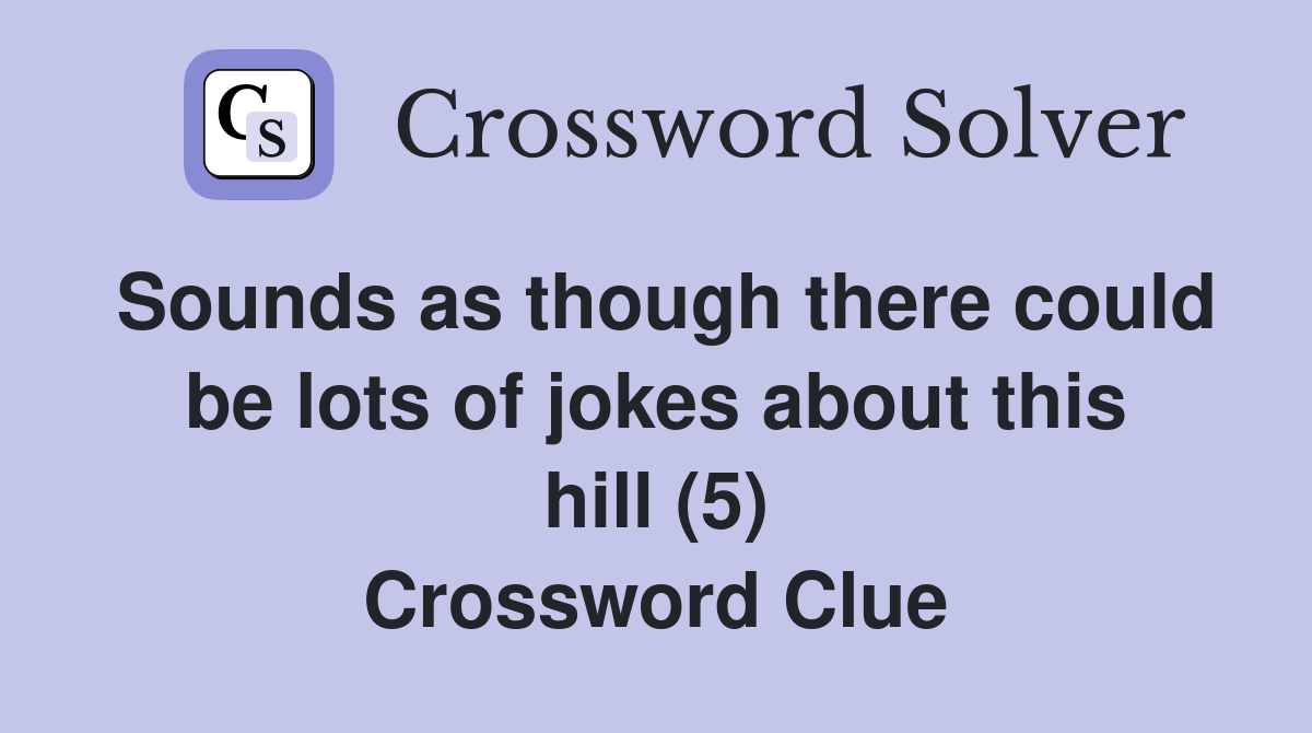 Sounds as though there could be lots of jokes about this hill (5